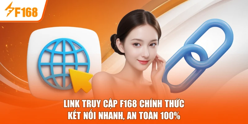 Link Truy Cập F168 Chính Thức - Kết Nối Nhanh, An Toàn 100% 