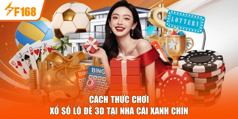 Cách thức chơi xổ số lô đề 3D tại nhà cái xanh chín