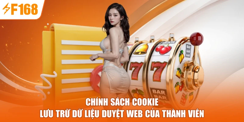 Chính sách Cookie lưu trữ dữ liệu duyệt web của thành viên