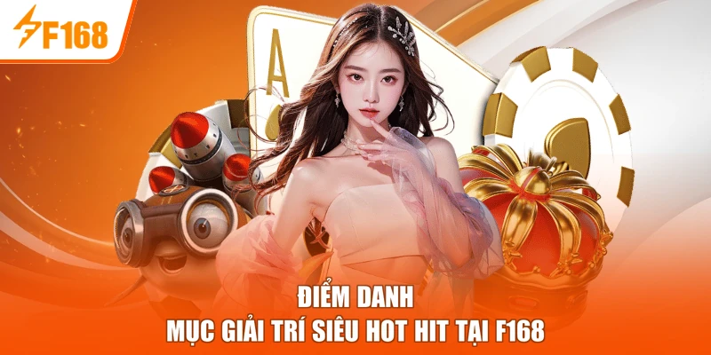 Điểm danh mục giải trí siêu hot hit tại F168