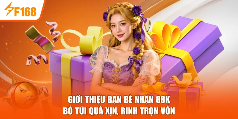 Giới Thiệu Bạn Bè Nhận 88K - Bỏ Túi Quà Xịn, Rinh Trọn Vốn
