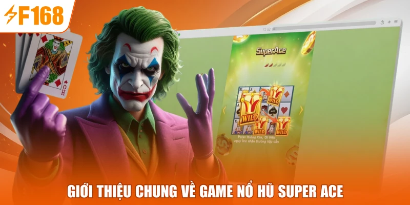 Giới thiệu chung về game nổ hũ Super ACE