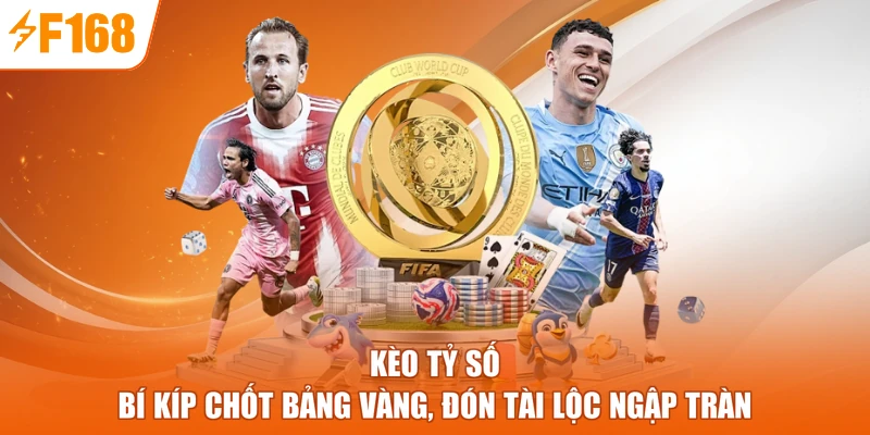 Kèo Tỷ Số - Bí Kíp Chốt Bảng Vàng, Đón Tài Lộc Ngập Tràn
