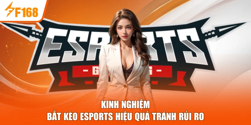 Kinh nghiệm bắt kèo Esports hiệu quả tránh rủi ro