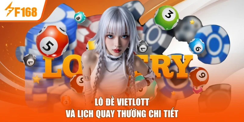 Lô đề Vietlott và lịch quay thưởng chi tiết