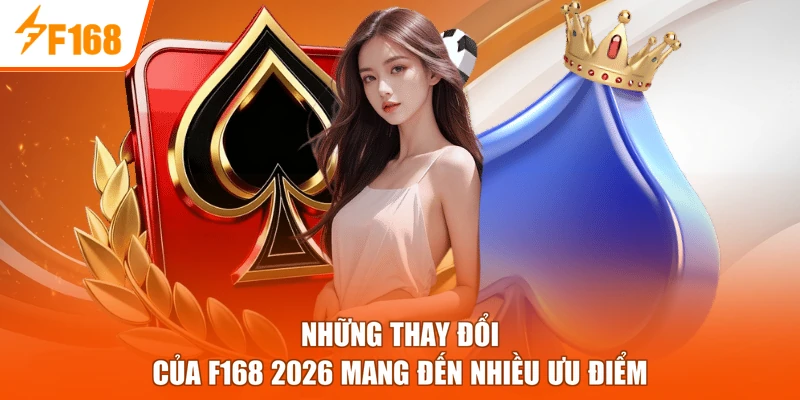 Những thay đổi của F168 2026 mang đến nhiều ưu điểm