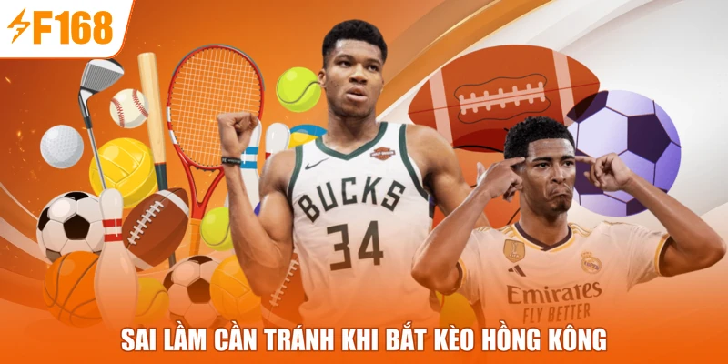 Sai lầm cần tránh khi bắt kèo hồng kông