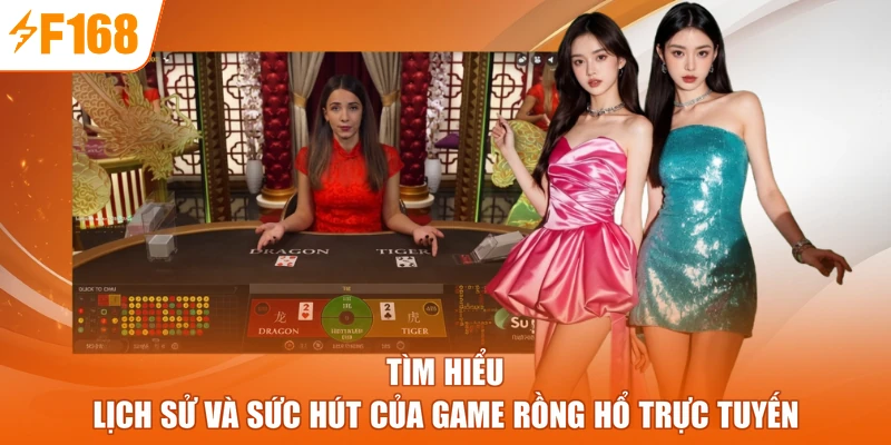 Tìm hiểu lịch sử và sức hút của game Rồng Hổ trực tuyến