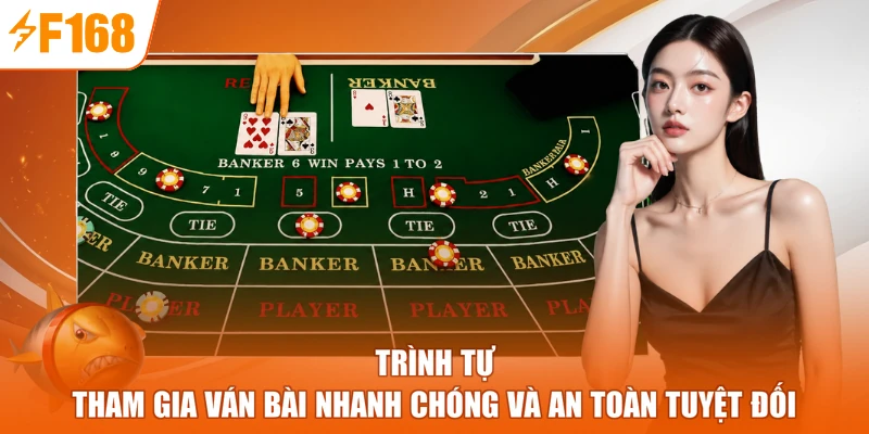 Trình tự tham gia ván bài nhanh chóng và an toàn tuyệt đối