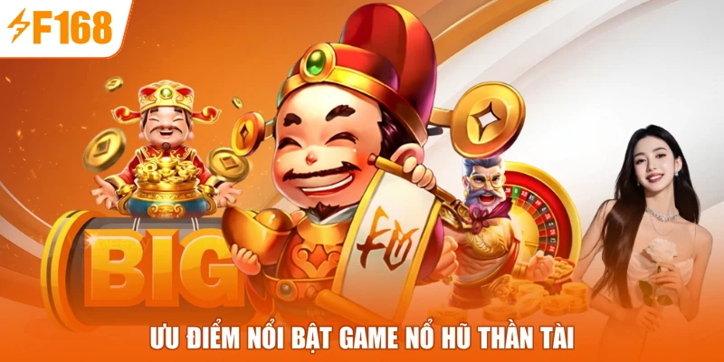 Ưu điểm nổi bật game nổ hũ Thần tài